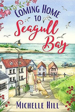 Coming Home to Seagull Bay by Michelle Hill