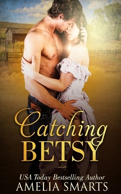 Catching Betsy by Amelia Smarts