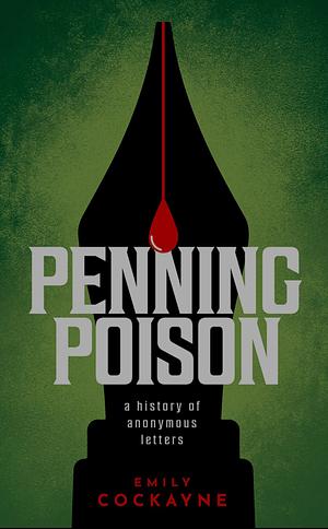 Penning Poison: A history of anonymous letters by Emily Cockayne