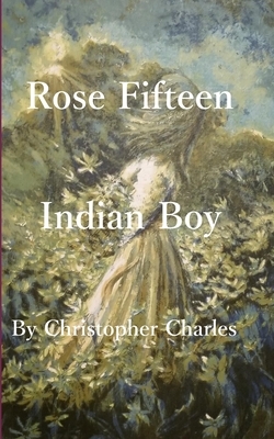 Rose Fifteen: Indian Boy by Christopher Charles