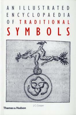 An Illustrated Encyclopaedia of Traditional Symbols by J. C. Cooper