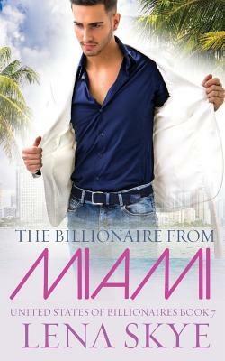 The Billionaire From Miami by Lena Skye