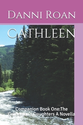 Cathleen: Companion Book One: The Cattleman's Daughters A Novella by Danni Roan