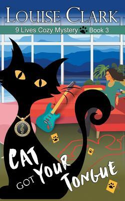 Cat Got Your Tongue (The 9 Lives Cozy Mystery Series, Book 3) by Louise Clark