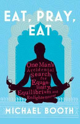 Eat, Pray, Eat by Michael Booth