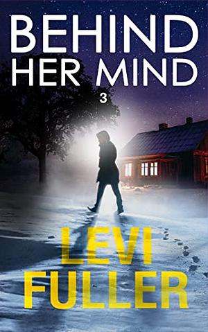 Behind Her Mind, Book 3 by Levi Fuller