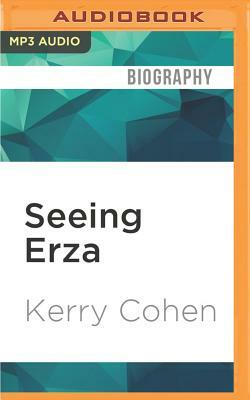 Seeing Erza: A Mother's Story of Autism, Unconditional Love, and the Meaning of Normal by Kerry Cohen