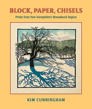 Block, Paper, Chisels: Prints from New Hampshire's Monadnock Region by Kim Cunningham