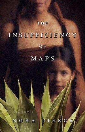 The Insufficiency of Maps: A Novel by Nora Pierce, Nora Pierce