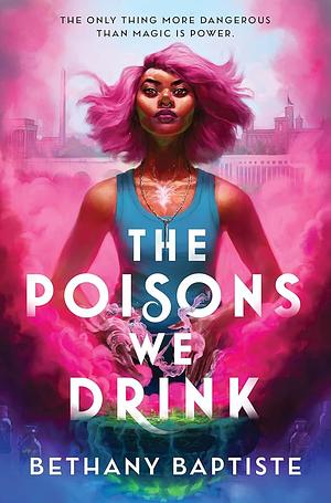 The Poisons We Drink by Bethany Baptiste