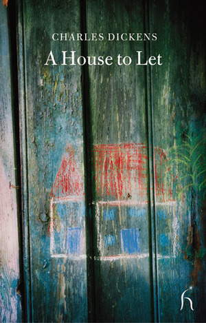 A House to Let by Elizabeth Gaskell, Charles Dickens, Wilkie Collins, Adelaide Anne Procter