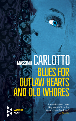 Blues for Outlaw Hearts and Old Whores by Massimo Carlotto