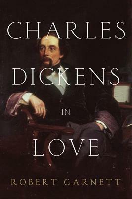 Charles Dickens in Love by Robert Garnett