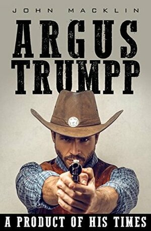 Argus Trumpp: A Product of His Times by John Macklin