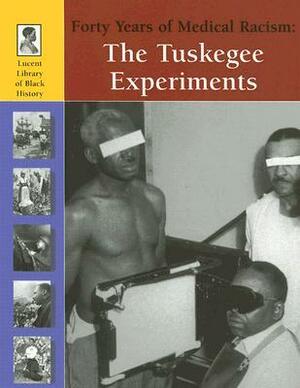 The Tuskegee Experiments: Forty Years of Medical Racism by Michael V. Uschan