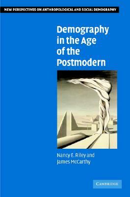 Demography in the Age of the Postmodern by Nancy E. Riley, James McCarthy