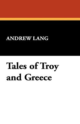 Tales of Troy and Greece by Andrew Lang