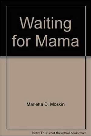 Waiting For Mama by Marietta D. Moskin