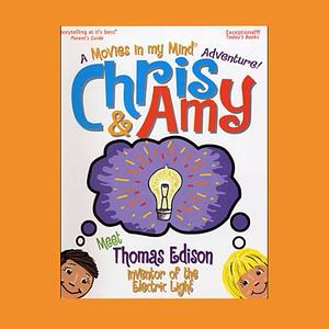 Chris & Amy Meet Thomas Edison, Inventor of the Electric Light by Imagination Development Group