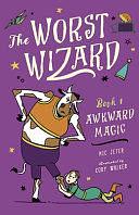 The Worst Wizard: Awkward Magic by Nicolas Jeter