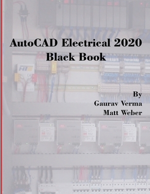 AutoCAD Electrical 2020 Black Book by Gaurav Verma, Matt Weber