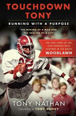 Touchdown Tony: Running with a Purpose by Tony Nathan