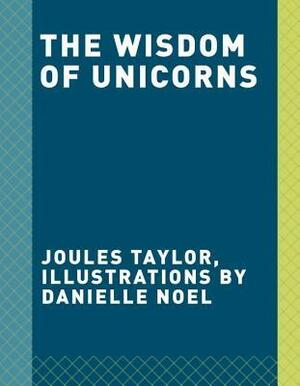 The Wisdom of Unicorns by Joules Taylor