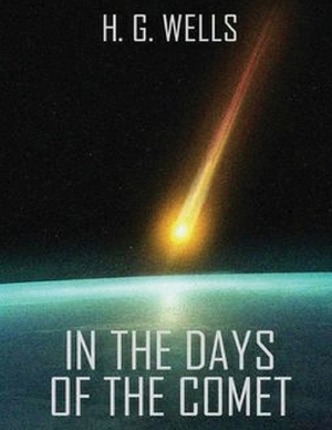 In the Days of the Comet (Annotated) by H.G. Wells