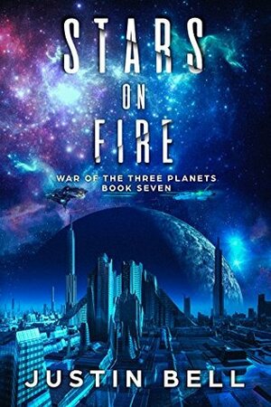 Stars on Fire (War of the Three Planets Book 7) by Justin Bell