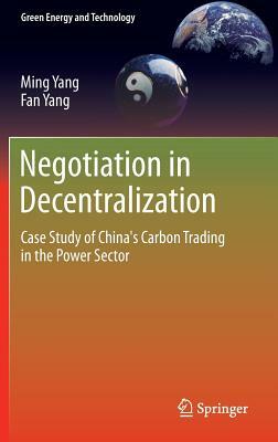 Negotiation in Decentralization: Case Study of China's Carbon Trading in the Power Sector by Fan Yang, Ming Yang