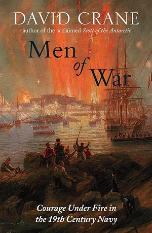 Men of War: Courage Under Fire in the 19th Century Navy by David Crane