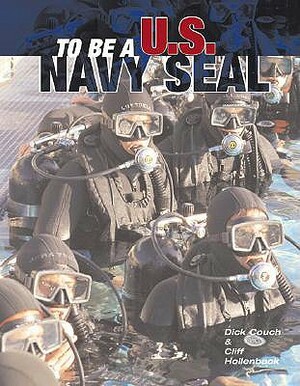 To Be A U.S. Navy Seal by Cliff Hollenbeck