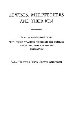 Lewises, Meriwethers and Their Kin by Sarah Travers Lewis S. Anderson, John Anderson