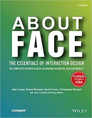 About Face: The Essentials of Interface Design by Alan Cooper, Robert Reimann, David Cronin, Christopher Noessel