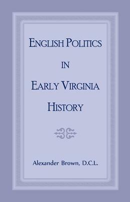 English Politics in Early Virginia History by Alexander Brown