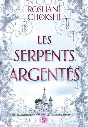 Les serpents argentés by Roshani Chokshi