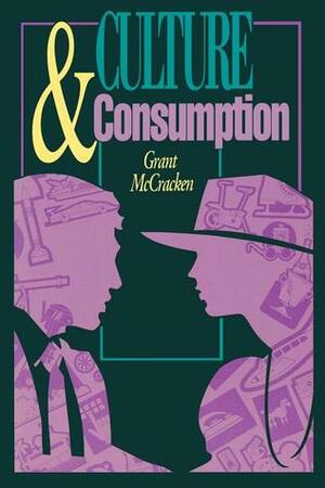 Culture and Consumption: New Approaches to the Symbolic Character of Consumer Goods and Activities by Grant McCracken