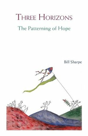 Three Horizons: The Patterning of Hope by Bill Sharpe