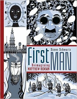 First Man: Reimagining Matthew Henson by Simon Schwartz
