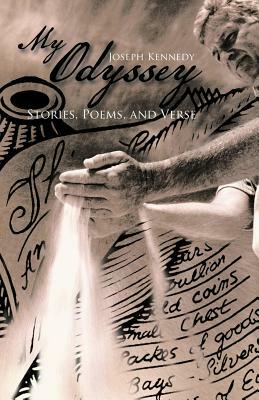 My Odyssey: Stories, Poems, and Verse by Joseph Kennedy