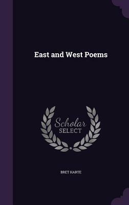 East and West Poems by Bret Harte