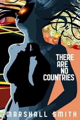 There Are No Countries by Marshall Smith