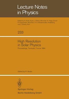 High Resolution in Solar Physics: Proceedings of a Specialized Session of the Eighth Iau European Regional Astronomy Meeting Toulouse, September 17-21 by 