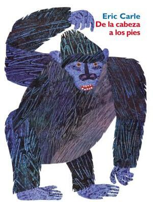 de la Cabeza a Los Pies: From Head to Toe (Spanish Edition) = From Head to Toe by Eric Carle