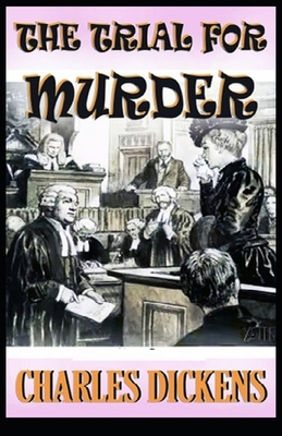 The Trial for Murder Illustrated by Charles Dickens