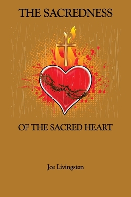The Sacredness Of The Sacred Heart by Joseph Livingston