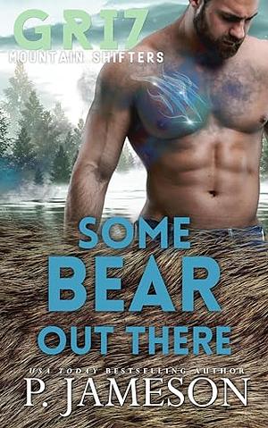 Some Bear Out There by P. Jameson