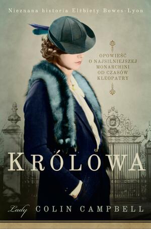 Królowa. Nieznana historia Elżbiety Bowes-Lyon by Lady Colin Campbell