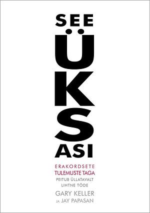 See ÜKS Asi: Erakordsete Tulemuste Taga Peitub Üllatavalt Lihtne Tõde by Jay Papasan, Gary Keller