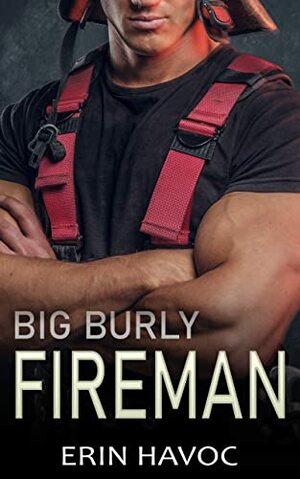 Big Burly Fireman by Erin Havoc